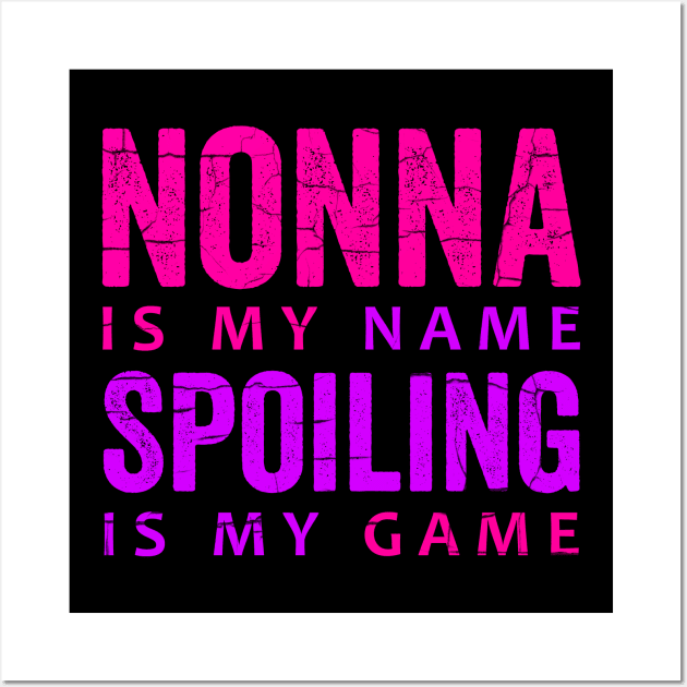 Nonna Is My Name Spoiling Is My Game Wall Art by Horisondesignz